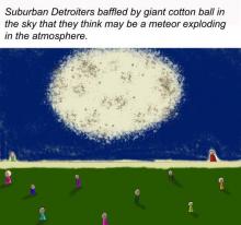 Comic says Metro Detroiters baffled by giant cotton ball in the sky that they think may be a meteor explosion