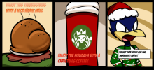 Panel 1: Cartoon of a turkey with the text, "Enjoy this Thanksgiving with a nice warm meal." Panel 2: A cartoon of a well known coffee company's cup. Text, "Enjoy the holidays with a Christmas Coffee!" Panel 3: Lil' Hawkster says, "I'm not sure which one I'm more upset about!"